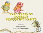 Tall Tales of Totally Disgusting Habits Tall Tales of Totally Disgusting Habits