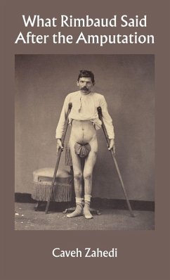 What Rimbaud Said After the Amputation - Zahedi, Caveh