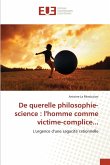 De querelle philosophie-science : l'homme comme victime-complice...