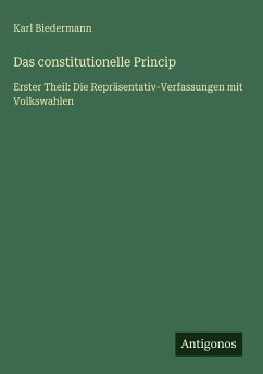 Das constitutionelle Princip - Biedermann, Karl Das constitutionelle Princip - Biedermann, Karl