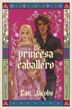 de Princesa a Caballero / The Princess Knight - Jacobs, Cait de Princesa a Caballero / The Princess Knight - Jacobs, Cait