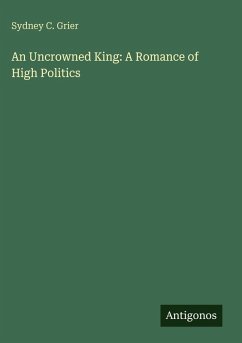 Cover An Uncrowned King: A Romance of High Politics
