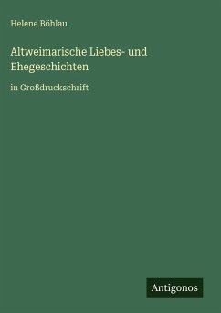 Altweimarische Liebes- und Ehegeschichten - Böhlau, Helene