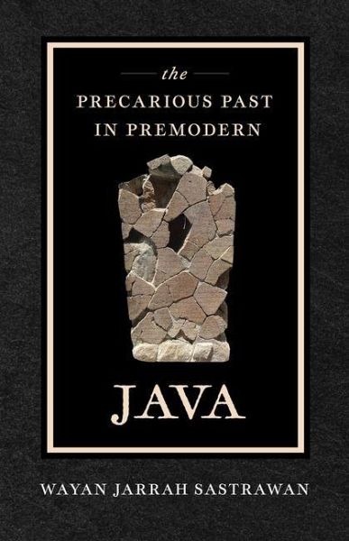 The Precarious Past in Premodern Java