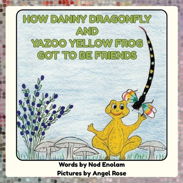 How Danny Dragonfly and Yazoo Yellow Frog Got to Be Friends How Danny Dragonfly and Yazoo Yellow Frog Got to Be Friends