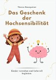 DAS GESCHENK DER HOCHSENSIBILITÄT DAS GESCHENK DER HOCHSENSIBILITÄT