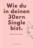 WIE DU IN DEINEN 30ern SINGLE BIST. WIE DU IN DEINEN 30ern SINGLE BIST.