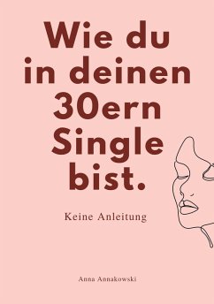 WIE DU IN DEINEN 30ern SINGLE BIST. WIE DU IN DEINEN 30ern SINGLE BIST.