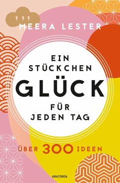 Cover Ein Stückchen Glück für jeden Tag. Über 300 Ideen