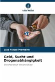 Geld, Sucht und Drogenabhängigkeit Geld, Sucht und Drogenabhängigkeit