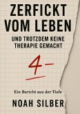 Zerfickt vom Leben ... und trotzdem keine Therapie gemacht Zerfickt vom Leben ... und trotzdem keine Therapie gemacht