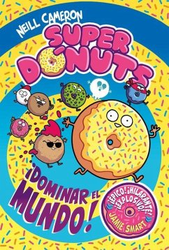 Súper Dónuts. ¡Conquistar El Mundo! / Donut Squad: Take Over the World! - Cameron, Neill Súper Dónuts. ¡Conquistar El Mundo! / Donut Squad: Take Over the World! - Cameron, Neill