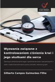 Wyzwania zwi¿zane z kontrolowaniem ci¿nienia krwi i jego skutkami dla serca