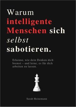 WARUM INTELLIGENTE MENSCHEN SICH SELBST SABOTIEREN WARUM INTELLIGENTE MENSCHEN SICH SELBST SABOTIEREN