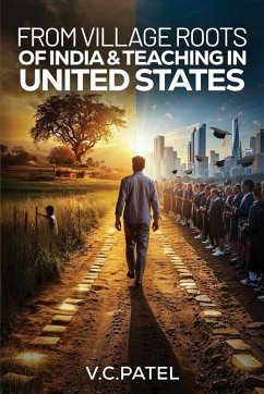 From Village Roots of India & Teaching in United States - Patel, V. C.