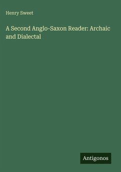 A Second Anglo-Saxon Reader: Archaic and Dialectal - Sweet, Henry