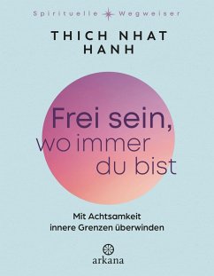 Frei sein, wo immer du bist - Thich, Nhat