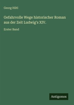 Cover Gefahrvolle Wege historischer Roman aus der Zeit Ludwig's XIV.