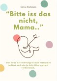 "BITTE ISS DAS NICHT, MAMA..." "BITTE ISS DAS NICHT, MAMA..."