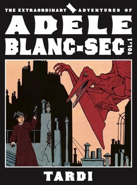 The Extraordinary Adventures of Adèle Blanc-SEC Vol. 1