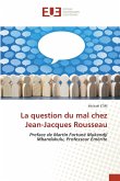 La question du mal chez Jean-Jacques Rousseau La question du mal chez Jean-Jacques Rousseau