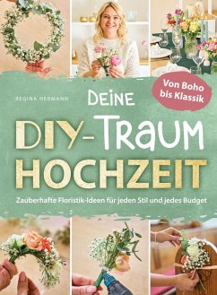 Cover Deine DIY-Traumhochzeit: Von Boho bis Klassik - Zauberhafte Floristik-Ideen für jeden Stil und jedes Budget