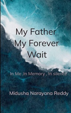 My Father, My Forever Wait - Reddy, Midusha Narayana My Father, My Forever Wait - Reddy, Midusha Narayana