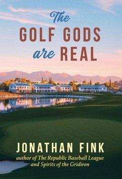 The Golf Gods are Real - Fink, Jonathan A The Golf Gods are Real - Fink, Jonathan A