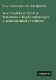 Select Tamil Tales: With Free Translations in English and Teloogoo, to Which Are Added a Vocabulary