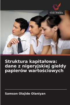 Struktura kapita¿owa: dane z nigeryjskiej gie¿dy papierów warto¿ciowych - Olaniyan, Samson Olajide Struktura kapita¿owa: dane z nigeryjskiej gie¿dy papierów warto¿ciowych - Olaniyan, Samson Olajide