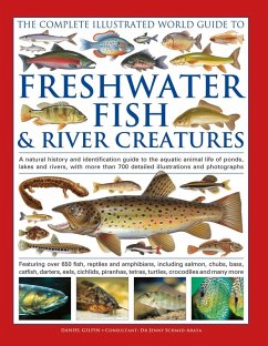 The Complete Illustrated World Guide to Freshwater Fish and River Creatures - Gilpin, Daniel The Complete Illustrated World Guide to Freshwater Fish and River Creatures - Gilpin, Daniel