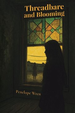 Threadbare and Blooming - Wren, Penelope