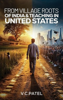 From Village Roots of India & Teaching in United States - Patel, V. C. From Village Roots of India & Teaching in United States - Patel, V. C.