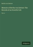 Memoirs of Bertha von Suttner: The Records of an Eventful Life Memoirs of Bertha von Suttner: The Records of an Eventful Life