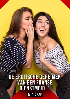 De erotische geheimen van een Franse dienstmeid. 1 (eBook, ePUB) - Graf, Mia De erotische geheimen van een Franse dienstmeid. 1 (eBook, ePUB) - Graf, Mia