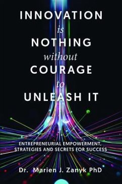 Innovation Is Nothing Without Courage to Unleash It (eBook, ePUB) - Zanyk, Marien J.