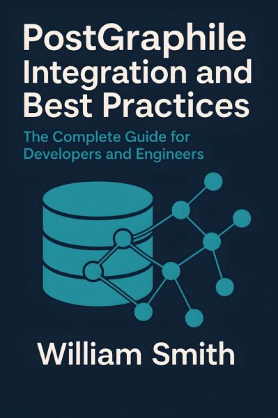 PostGraphile Integration and Best Practices (eBook, ePUB) PostGraphile Integration and Best Practices (eBook, ePUB)