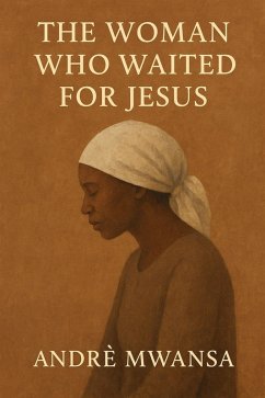 The Woman who Waited for Jesus (eBook, ePUB) - Mwansa, Andre'