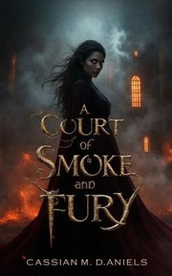 A Court of Smoke and Fury (eBook, ePUB) - Daniels, Cassian M. A Court of Smoke and Fury (eBook, ePUB) - Daniels, Cassian M.