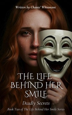 The Life Behind Her Smile: Deadly Secrets (eBook, ePUB) - Inc, Chante Whisonant; Whisonant, Chante' The Life Behind Her Smile: Deadly Secrets (eBook, ePUB) - Inc, Chante Whisonant; Whisonant, Chante'