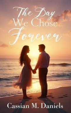 The Day We Chose Forever (eBook, ePUB) - Daniels, Cassian M. The Day We Chose Forever (eBook, ePUB) - Daniels, Cassian M.