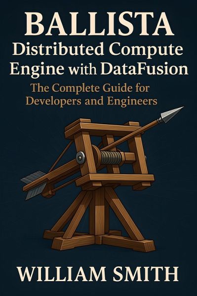 Ballista Distributed Compute Engine with DataFusion (eBook, ePUB) Ballista Distributed Compute Engine with DataFusion (eBook, ePUB)