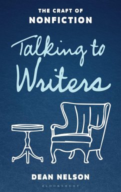 Talking to Writers (eBook, ePUB) - Nelson, Dean Talking to Writers (eBook, ePUB) - Nelson, Dean