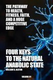 Four Keys to the Natural Anabolic State The Pathway to Health, Fitness, Faith, and a Huge Competitive Edge (eBook, ePUB)