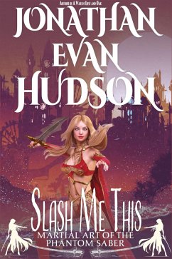 Slash Me This (Martial Art of the Phantom Saber) (eBook, ePUB) - Hudson, Jonathan Evan