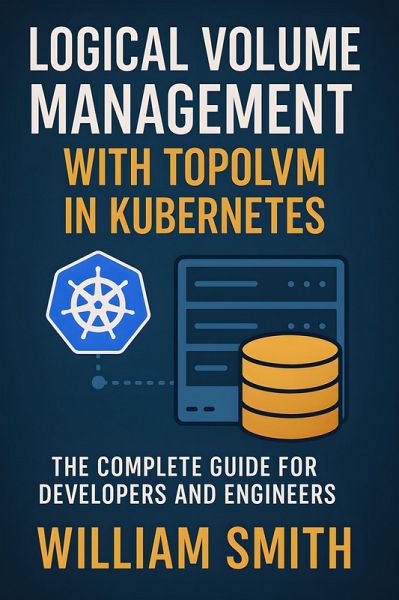 Logical Volume Management with Topolvm in Kubernetes (eBook, ePUB) Logical Volume Management with Topolvm in Kubernetes (eBook, ePUB)