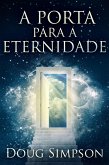 A Porta Para a Eternidade (eBook, ePUB)