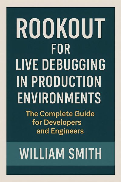 Rookout for Live Debugging in Production Environments (eBook, ePUB) Rookout for Live Debugging in Production Environments (eBook, ePUB)
