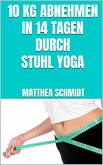 10 kg abnehmen in 14 Tagen durch Stuhl Yoga (eBook, ePUB)