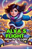 Alva's Flight Above the City Lights (eBook, ePUB) Alva's Flight Above the City Lights (eBook, ePUB)
